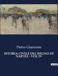 bokomslag Istoria Civile del Regno Di Napoli - Vol IV