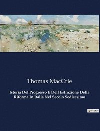 bokomslag Istoria Del Progresso E Dell Estinzione Della Riforma In Italia Nel Secolo Sedicesimo