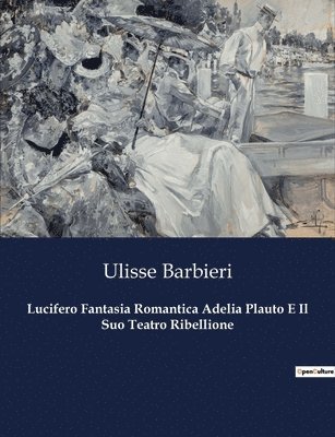 bokomslag Lucifero Fantasia Romantica Adelia Plauto E Il Suo Teatro Ribellione