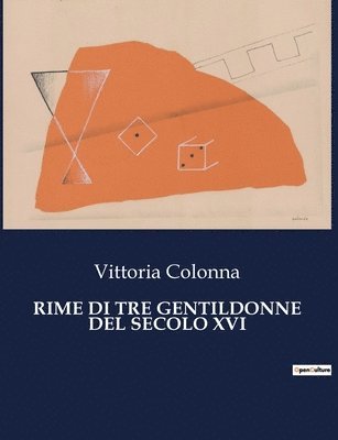 Vittoria Colonna - Rime Di Tre Gentildonne del Secolo XVI, Häftad