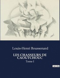 bokomslag Les Chasseurs de Caoutchouc: Tome I