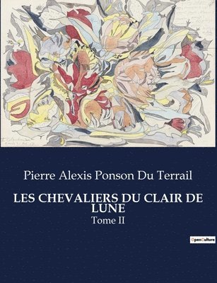 Pierre Alexis Ponson Du Terrail - Les Chevaliers Du Clair de Lune, Häftad
