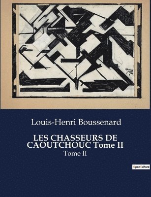 Louis-Henri Boussenard - LES CHASSEURS DE CAOUTCHOUC Tome II, Häftad