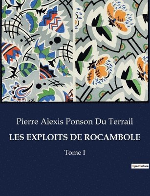 Les Exploits de Rocambole: Tome I 1