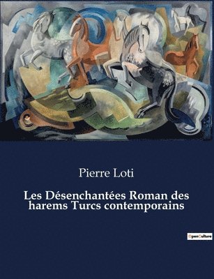 Pierre Loti - Les Désenchantées Roman des harems Turcs contemporains, Häftad