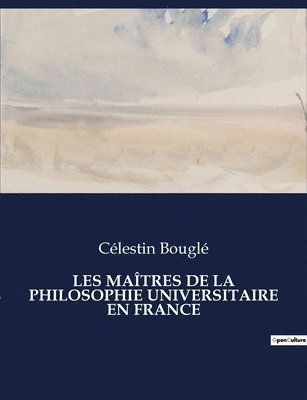 Les Matres de la Philosophie Universitaire En France 1