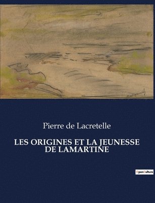 Les Origines Et La Jeunesse de Lamartine 1