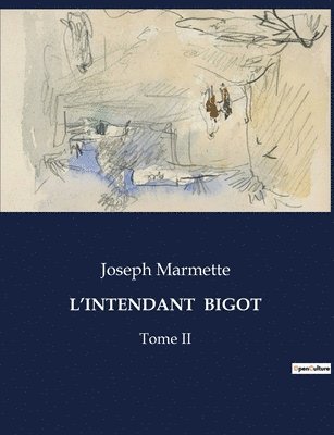 L'Intendant Bigot: Tome II 1