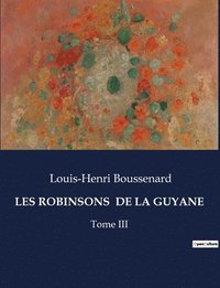 bokomslag Les Robinsons de la Guyane: Tome III