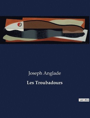 Joseph Anglade - Les Troubadours, Häftad
