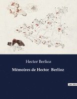 Mmoires de Hector Berlioz 1