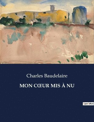 Charles Baudelaire - Mon Coeur MIS À NU, Häftad