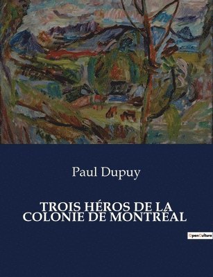 Paul Dupuy - Trois Héros de la Colonie de Montréal, Häftad