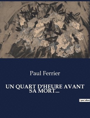 Paul Ferrier - Quart d'Heure Avant Sa Mort..., Häftad