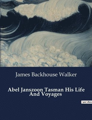 bokomslag Abel Janszoon Tasman His Life And Voyages