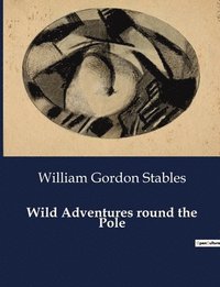bokomslag Wild Adventures round the Pole