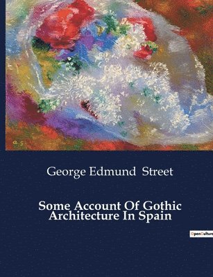 bokomslag Some Account Of Gothic Architecture In Spain