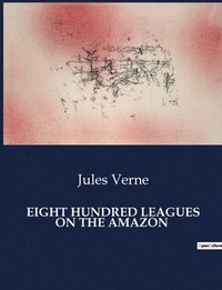 bokomslag Eight Hundred Leagues on the Amazon