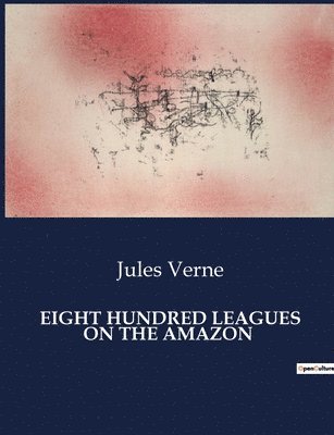 Eight Hundred Leagues on the Amazon 1