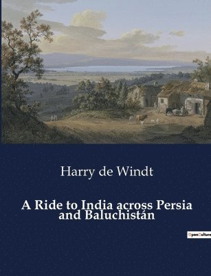 Ride to India across Persia and Baluchistán