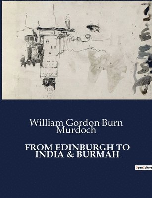 bokomslag From Edinburgh to India & Burmah