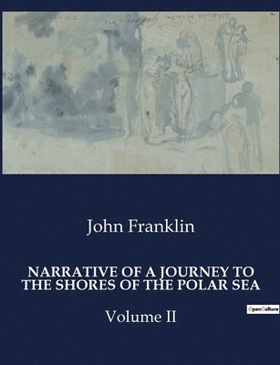 John Franklin - Narrative of a Journey to the Shores of the Polar Sea, Häftad