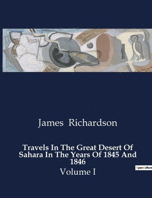 James Richardson - Travels In The Great Desert Of Sahara In The Years Of 1845 And 1846, Häftad