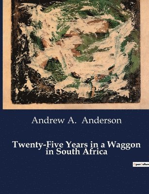 Andrew A Anderson - Twenty-Five Years in a Waggon in South Africa, Häftad