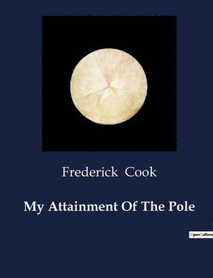 Frederick Cook - My Attainment Of The Pole, Häftad