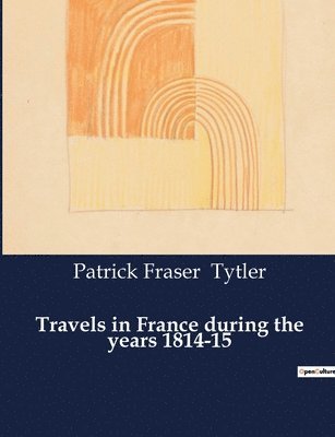 bokomslag Travels in France during the years 1814-15