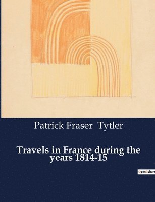 Travels in France during the years 1814-15 1