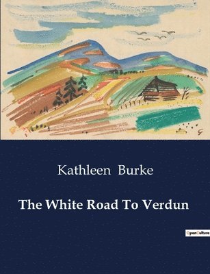 Kathleen Burke - White Road To Verdun, Häftad