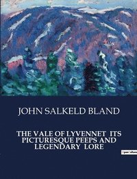 bokomslag The Vale of Lyvennet Its Picturesque Peeps and Legendary Lore