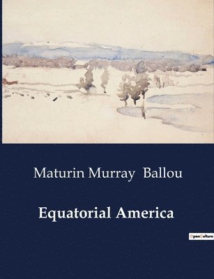 Maturin Murray Ballou - Equatorial America, Häftad