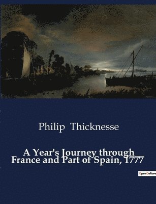Philip Thicknesse - Year's Journey through France and Part of Spain, 1777, Häftad