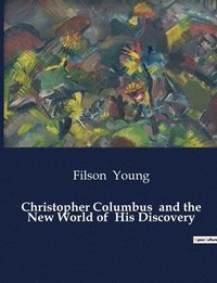 bokomslag Christopher Columbus and the New World of His Discovery