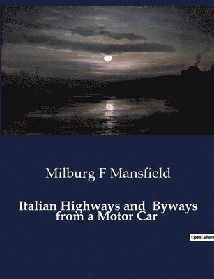 Milburg F Mansfield, Milburg F. Mansfield - Italian Highways and Byways from a Motor Car, Häftad