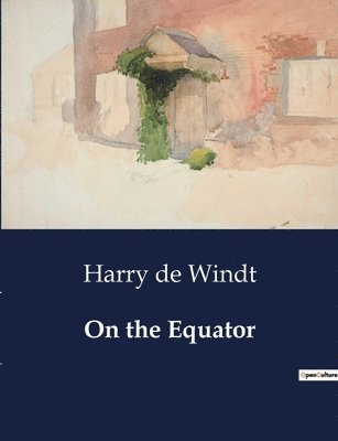 Harry de Windt - On the Equator, Häftad