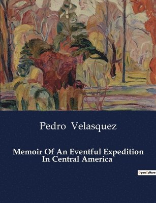 Memoir Of An Eventful Expedition In Central America 1