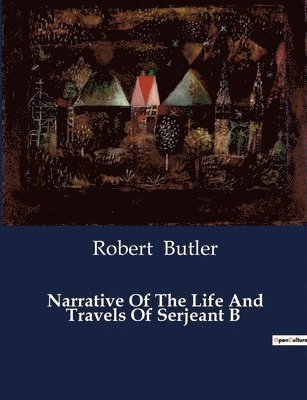 Narrative Of The Life And Travels Of Serjeant B