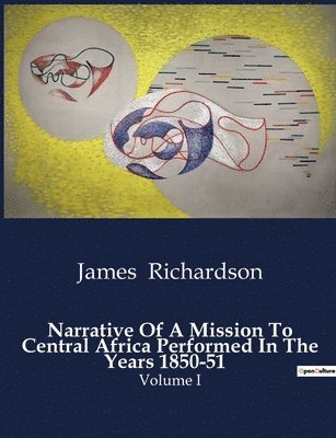 James Richardson - Narrative Of A Mission To Central Africa Performed In The Years 1850-51, Häftad