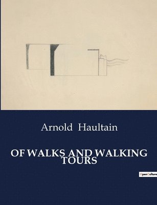 Arnold Haultain - Of Walks and Walking Tours, Häftad
