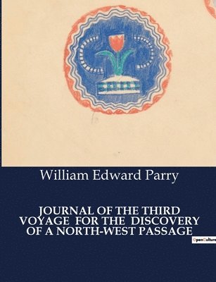 William Edward Parry - Journal of the Third Voyage for the Discovery of a North-West Passage, Häftad