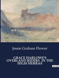 bokomslag Grace Harlowe's Overland Riders in the High Sierras