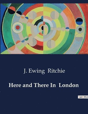 J Ewing Ritchie, J. Ewing Ritchie - Here and There In London, Häftad