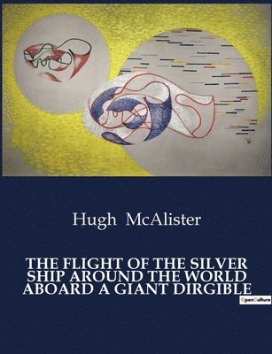 bokomslag Flight of the Silver Ship Around the World Aboard a Giant Dirgible