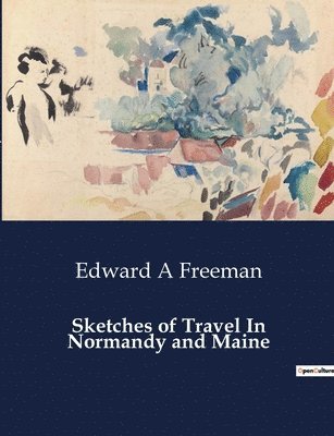 Sketches of Travel In Normandy and Maine 1