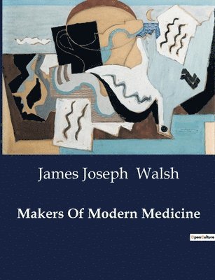 James Joseph Walsh - Makers Of Modern Medicine, Häftad
