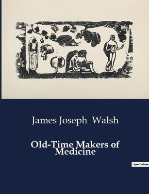 James Joseph Walsh - Old-Time Makers of Medicine, Häftad