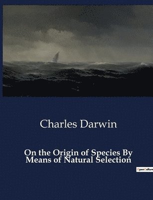 On the Origin of Species By Means of Natural Selection